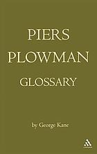 The Piers Plowman glossary : Will's visions of Piers Plowman, Do-Well, Do-Better and Do-Best : a glossary of the English vocabulary of the A, B, and C versions as presented in the Athlone editions