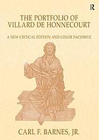 The portfolio of Villard de Honnecourt (Paris, Bibliothèque nationale de France, MS Fr 19093) : a new critical edition and color facsimile