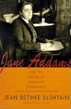 Jane Addams and the dream of American democracy : a life