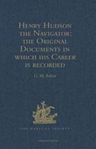 Henry Hudson the navigator: the original documents in which his career is recorded