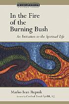 In the fire of the burning bush : an initiation to the spiritual life