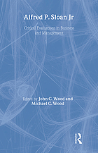 Alfred P. Sloan : critical evaluations in business and management