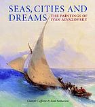 Seas, cities and dreams : the paintings of Ivan Aivazovsky