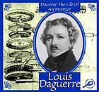 Louis Daguerre : discover the life of an inventor