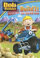 Bob the Builder. Project: Build it. Build it and they will come
