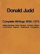 Complete writings, 1959-1975 : gallery reviews, book reviews, articles, letters to the editor, reports, statements, complaints