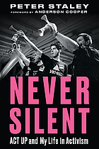 Never silent : ACT UP and my life in activism
