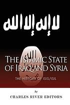 The Islamic State of Iraq and Syria : the history of ISIS/ISIL