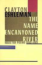 The name encanyoned river : selected poems, 1960-1985