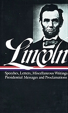 Speeches and writings, 1859-1865 : speeches, letters, and miscellaneous writings, presidential messages and proclamations