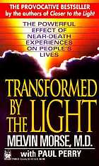 Transformed by the light : the powerful effect of near-death experiences on people's lives