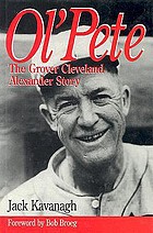 Ol' Pete : the Grover Cleveland Alexander story