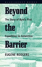 Beyond the barrier : the story of Byrd's first expedition to Antarctica