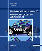 Simulations with NX : Kinematics, FEA, CFD, EM and Data Management. With numerous examples of NX 9