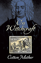 The wonders of the invisible world : being an account of the tryals of several witches lately executed in New-England
