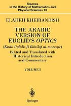 The Arabic version of Euclid's optics = Kitāb Uqlīdis fī ikhtilāf al-manāẓir