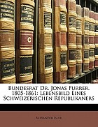 Bundesrat Dr. Jonas Furrer, 1805-1861 : Lebensbild eines schweizerischen Republikaners