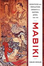 Mabiki : infanticide and population growth in eastern Japan, 1660-1940