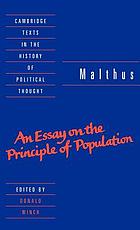 An essay on the principle of population : or a view of its past and present effects on human happiness, with an inquiry into our prospects respecting the future removal or mitigation of the evils which it occasions