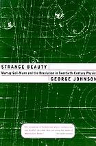 Strange beauty : Murray Gell-Mann and the revolution in twentieth-century physics