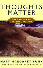Thoughts matter : the practice of spiritual life