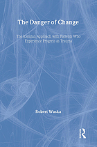 The danger of change : the Kleinian approach with patients who experience progress as trauma
