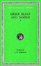 Elegy and iambus, being the remains of all the Greek elegiac and iambic poets from Callinus to Crates, excepting the Choliambic writers, with the Anacreontea