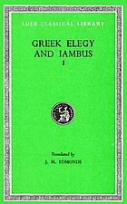 Elegy and iambus, being the remains of all the Greek elegiac and iambic poets from Callinus to Crates, excepting the choliambic writers, with the Anacreontea