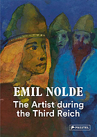 Emil Nolde : the artist during the Third Reich