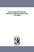 History of the Sioux war and massacres of 1862 and 1863