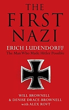 The first Nazi : Erich Ludendorff, the man who made Hitler possible