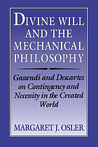 Divine will and the mechanical philosophy : Gassendi and Descartes on contingency and necessity in the created world