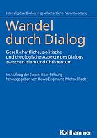 Wandel durch Dialog gesellschaftliche, politische und theologische Aspekte des Dialogs zwischen Islam und Christentum