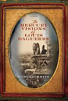The mercury visions of Louis Daguerre : a novel