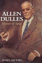 Allen Dulles : master of spies