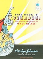 This book is overdue! how librarians and cybrarians can save us all