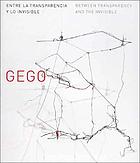 Gego : entre la transparencia y lo invisible = Gego : between transparency and the invisible