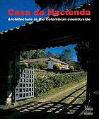 Casa de hacienda : architecture in the Colombian countryside