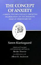 The concept of anxiety : a simple psychologically orienting deliberation on the dogmatic issue of hereditary sin