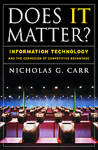 Does IT matter? : information technology and the corrosion of competitive advantage