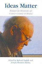 Ideas matter : essays in honour of Conor Cruise O'Brien