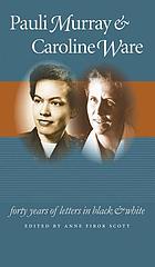 Pauli Murray & Caroline Ware : forty years of letters in black and white
