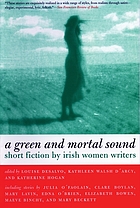 A green and mortal sound : short fiction by Irish women writers