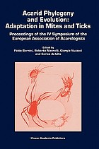 Acarid phylogeny and evolution : adaptation in mites and ticks ; proceedings of the IV Symposium of the European Association of Acarologists : Siena 2000