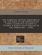 The Christian pattern paraphras'd, or, The book of the Imitation of Christ