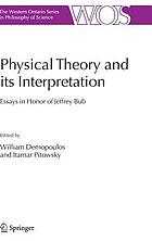 Physical theory and its interpretation essays in honor of Jeffrey Bub