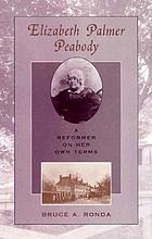 Elizabeth Palmer Peabody : a reformer on her own terms