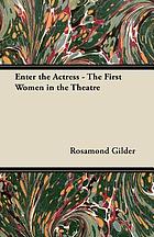 Enter the actress : the first women in the theatre