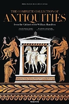 The collection of antiquities from the cabinet of Sir William Hamilton = Collection des antiquités du cabinet de Sir William Hamilton = Die Antikensammlung aus dem Kabinett von Sir William Hamilton