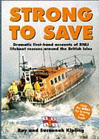 Strong to save : dramatic first-hand accounts of RNLI lifeboat rescues around the British Isles